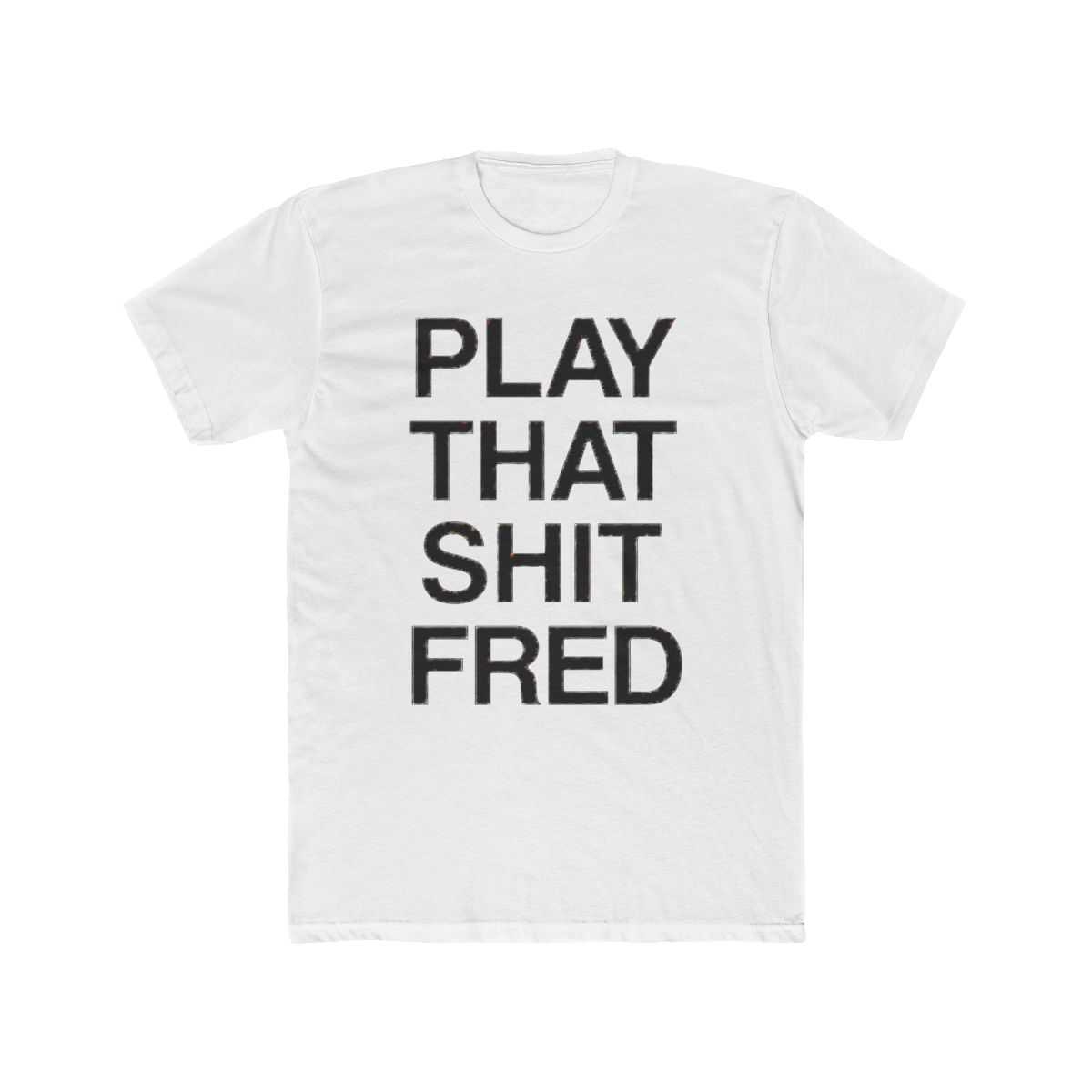 Play That S*** Fred | Print | White & Black Tee | | T Shirt | Fred Again | House Music | DJ | Concert | Comfy | Gift | Rave | Dance